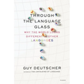 Through the Language Glass: Why the World Looks Different in Other Languages - Paperback
