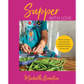 Supper with Love: Vibrant, Delicious, and Comforting Plant-Forward and Pescatarian Recipes for Every Day - Hardcover