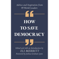 How to Save Democracy: Advice and Inspiration from 95 World Leaders - Paperback