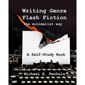 Writing Genre Flash Fiction the Minimalist Way: A Self Study Book - Paperback
