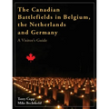 The Canadian Battlefields in Belgium, the Netherlands and Germany: A Visitor's Guide - Paperback