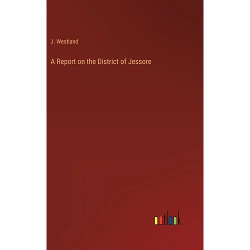 A Report on the District of Jessore - Hardcover