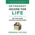 Retirement Income for Life: Getting More Without Saving More (Third Edition) - Paperback