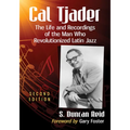 Cal Tjader: The Life and Recordings of the Man Who Revolutionized Latin Jazz, 2D Ed. - Paperback