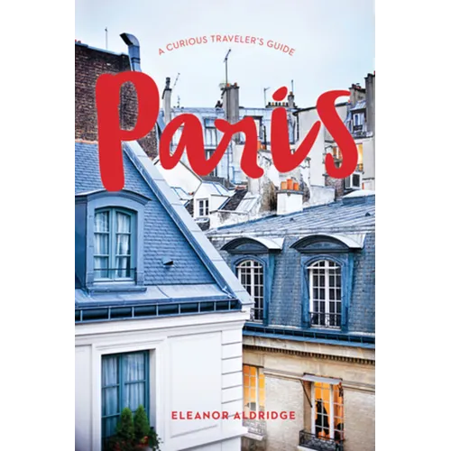Paris: A Curious Traveler's Guide - Paperback