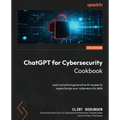 ChatGPT for Cybersecurity Cookbook: Learn practical generative AI recipes to supercharge your cybersecurity skills - Paperback