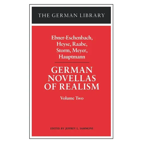 German Novellas of Realism: Ebner-Eschenbach, Heyse, Raabe, Storm, Meyer, Hauptmann: Volume Two - Paperback