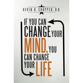 If You Can Change Your Mind, You Can Change Your Life. - Paperback
