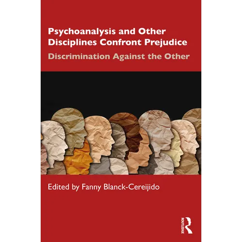 Psychoanalysis and Other Disciplines Confront Prejudice: Discrimination Against the Other - Paperback