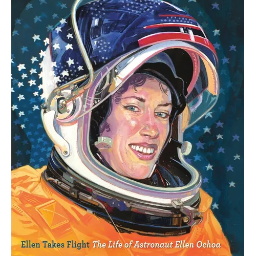 Ellen Takes Flight: The Life of Astronaut Ellen Ochoa - Hardcover