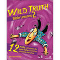 The Wild Truth Bible Lessons 2: 12 More Wild Studies for Junior Highers, Based on Wild Bible Characters - Paperback