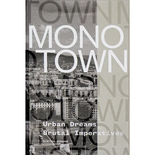 Monotown: Urban Dreams Brutal Imperatives - Hardcover