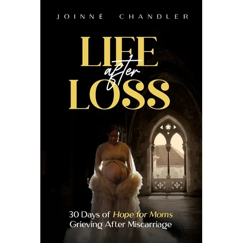 Life After Loss: 30 Days of Hope for Moms Grieving after Miscarriage - Paperback