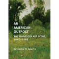 An American Outpost: The Minnesota Art Scene, 1840-1989 - Hardcover