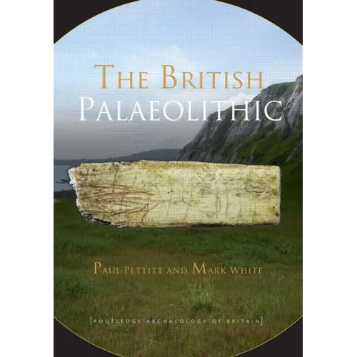 The British Palaeolithic: Human Societies at the Edge of the Pleistocene World - Paperback