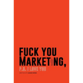 F*ck You Marketing: PS I love you - Paperback