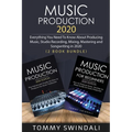 Music Production 2020: Everything You Need To Know About Producing Music, Studio Recording, Mixing, Mastering and Songwriting in 2020 (2 Book Bundle) - Paperback