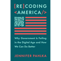 Recoding America: Why Government Is Failing in the Digital Age and How We Can Do Better - Hardcover