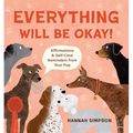 Everything Will Be Okay!: Affirmations & Self-Care Reminders from Your Pup - Hardcover