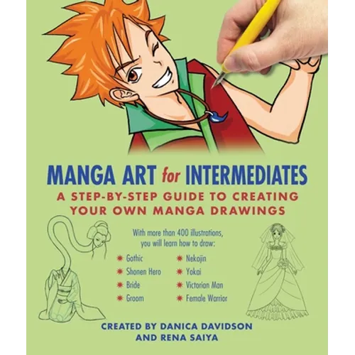 Manga Art for Intermediates: A Step-By-Step Guide to Creating Your Own Manga Drawings - Paperback