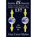 Inertia IS Gravity: Masses, Forces, Motions, and a Number a Little Bit Bigger Than 137 - Paperback