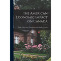 The American Economic Impact on Canada - Paperback