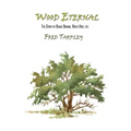 Wood Eternal: The Story of Osage Orange, Bois d'Arc, etc. - Paperback