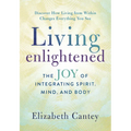Living Enlightened: The Joy of Integrating Spirit, Mind, and Body - Paperback