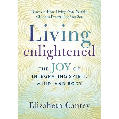 Living Enlightened: The Joy of Integrating Spirit, Mind, and Body - Paperback