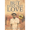 But Have Not Love - Paperback