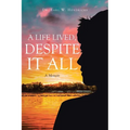 A Life Lived, Despite It All: A Memoir - Paperback