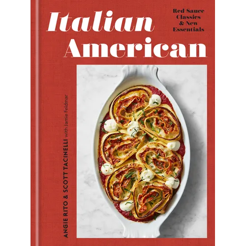 Italian American: Red Sauce Classics and New Essentials: A Cookbook - Hardcover