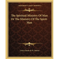 The Spiritual Ministry of Man or the Ministry of the Spirit-Man - Paperback