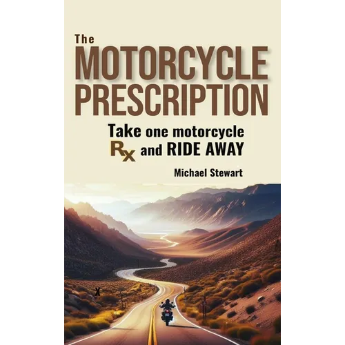 The Motorcycle Prescription: Scrape Your Therapy - Hardcover