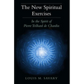 The New Spiritual Exercises: In the Spirit of Pierre Teilhard de Chardin - Paperback