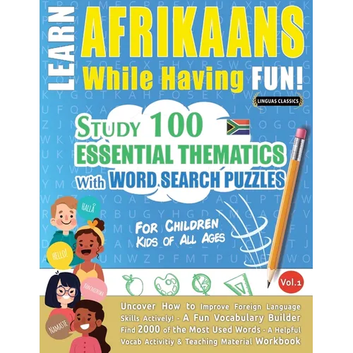 Learn Afrikaans While Having Fun! - For Children: Kids of All Ages - Study 100 Essential Thematics with Word Search Puzzles - Vol.1 - Paperback