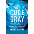 Code Gray: Death, Life, and Uncertainty in the Er - Paperback