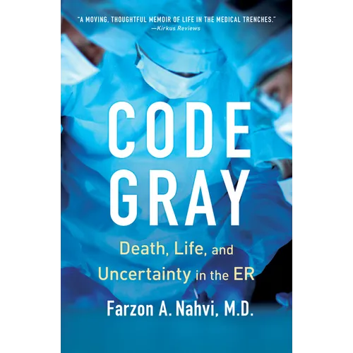 Code Gray: Death, Life, and Uncertainty in the Er - Paperback