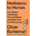 Meditations for Mortals: Four Weeks to Embrace Your Limitations and Make Time for What Counts - Hardcover
