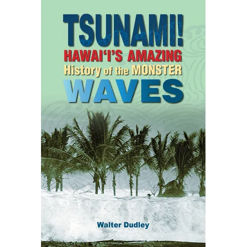 Tsunami!: Hawai'i's Amazing History of the Monster Waves - Hardcover