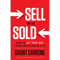 Sell or Be Sold: How to Get Your Way in Business and in Life - Hardcover