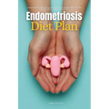 Endometriosis Diet Plan: A Beginner's 3-Week Step-by-Step Guide for Women, With Curated Recipes and a Sample Meal Plan - Paperback