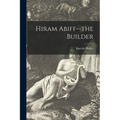 Hiram Abiff--the Builder - Paperback