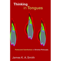 Thinking in Tongues: Pentecostal Contributions to Christian Philosophy - Paperback