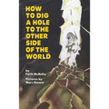 How to Dig a Hole to the Other Side of the World - Paperback
