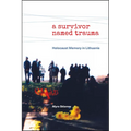 A Survivor Named Trauma: Holocaust Memory in Lithuania - Paperback
