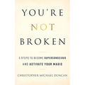You're Not Broken: 5 Steps to Become Superconscious and Activate Your Magic - Paperback