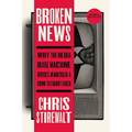 Broken News: Why the Media Rage Machine Divides America and How to Fight Back - Paperback