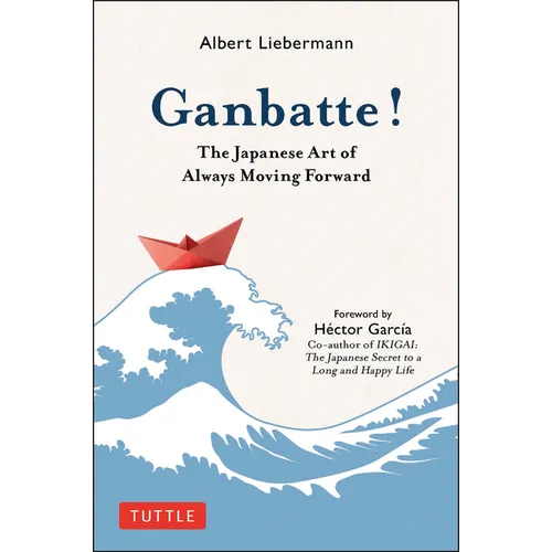 Ganbatte!: The Japanese Art of Always Moving Forward - Hardcover