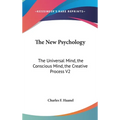 The New Psychology: The Universal Mind, the Conscious Mind, the Creative Process V2 - Hardcover